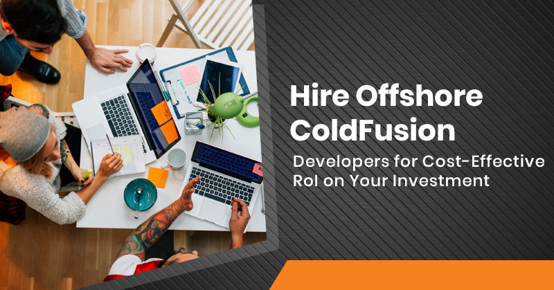 Hire-Offshore-ColdFusion-Developers-for-Cost-Effective-RoI-on-Your-Investment